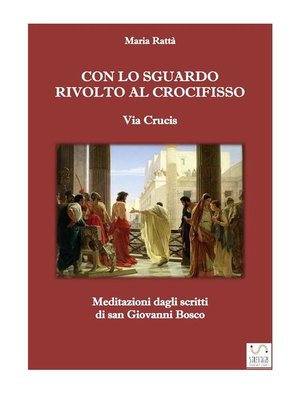 cover image of Via crucis--Con lo sguardo rivolto al Crocifisso (Meditazioni dagli scritti di don Bosco)